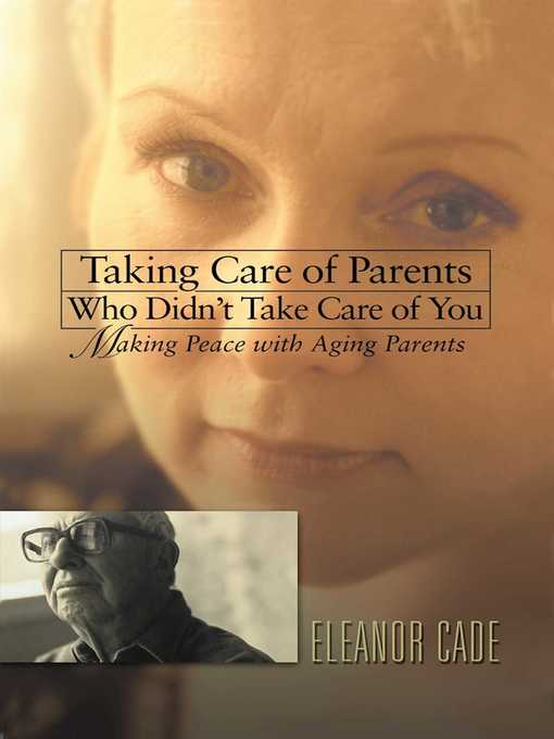 Title details for Taking Care of Parents Who Didn't Take Care of You by Eleanor Cade - Wait list